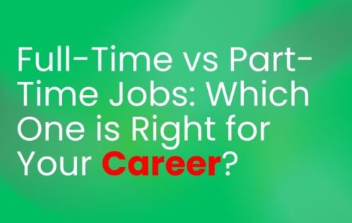 Full-Time vs Part-Time Jobs Which One is Right for Your Career